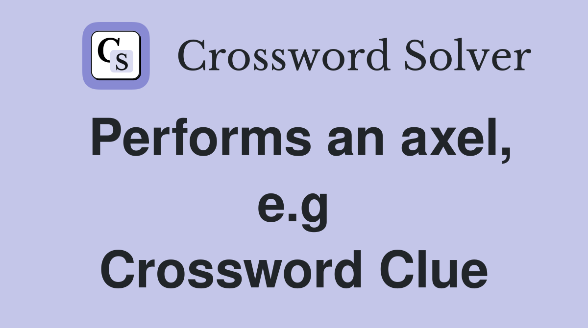 Performs an axel, e.g Crossword Clue