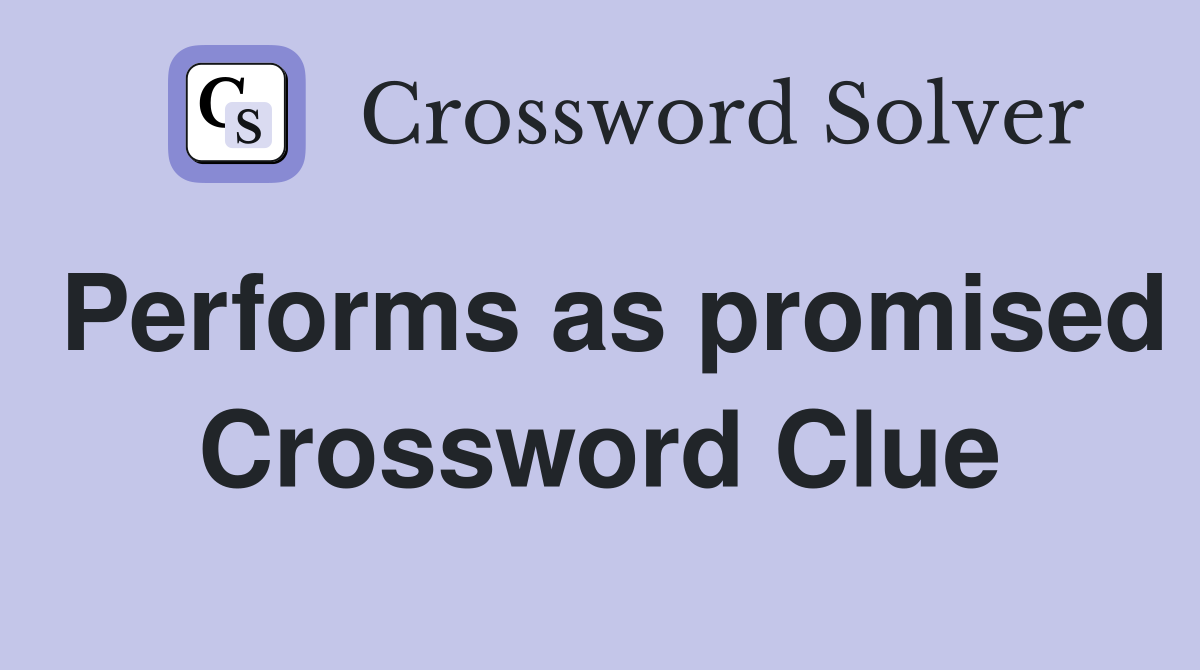 Performs as promised Crossword Clue