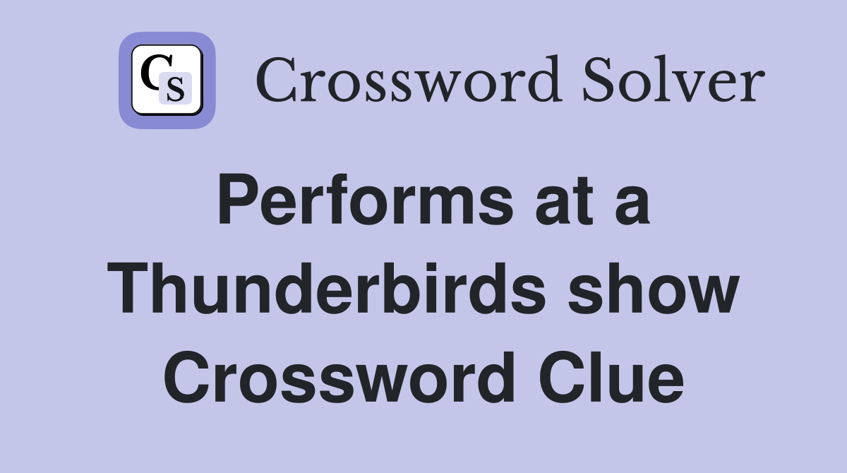Performs at a Thunderbirds show Crossword Clue