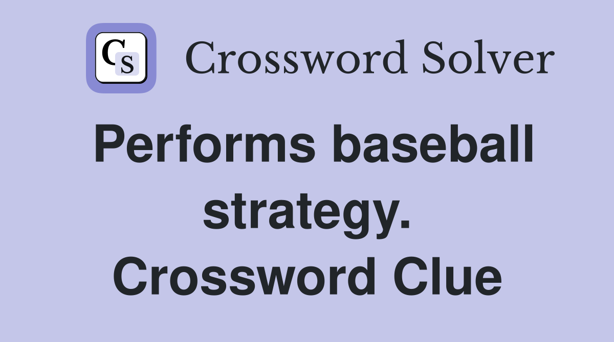 Performs baseball strategy. Crossword Clue