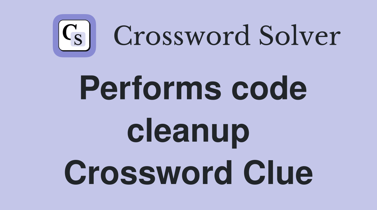 Performs code cleanup Crossword Clue
