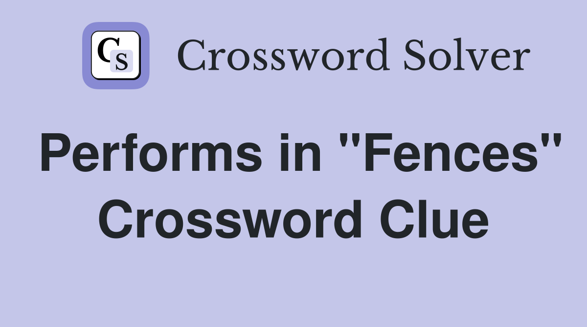 Performs in "Fences" Crossword Clue
