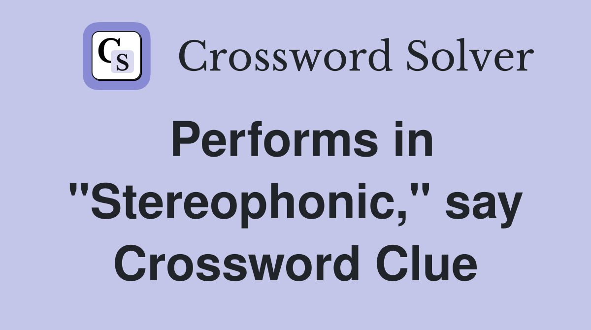 Performs in "Stereophonic," say Crossword Clue