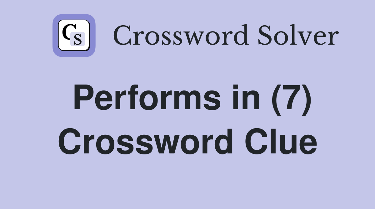 Performs in (7) Crossword Clue