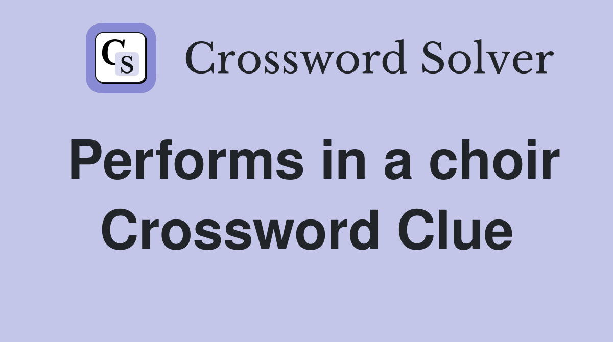 Performs in a choir Crossword Clue
