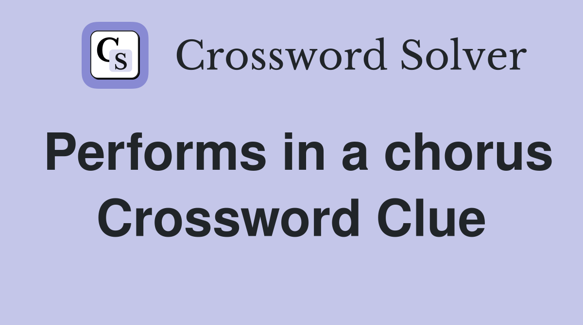 Performs in a chorus Crossword Clue