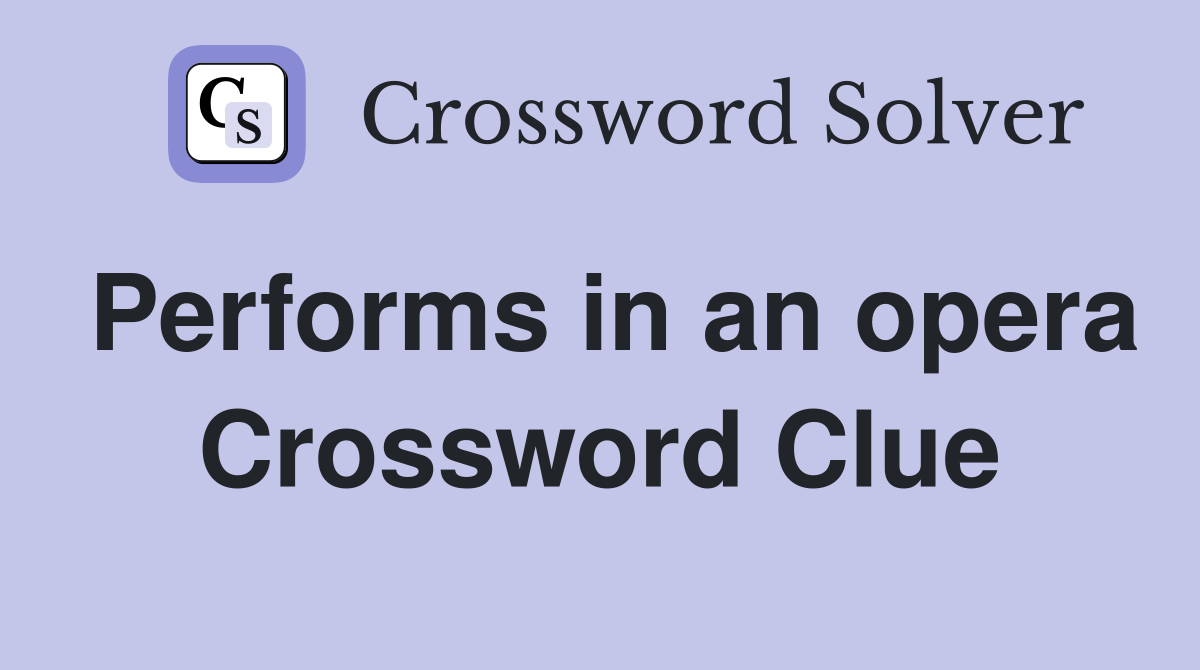 Performs in an opera Crossword Clue