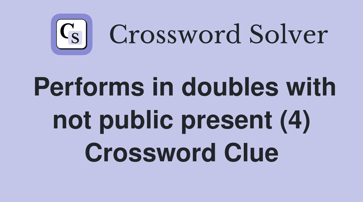 Performs in doubles with not public present (4) Crossword Clue
