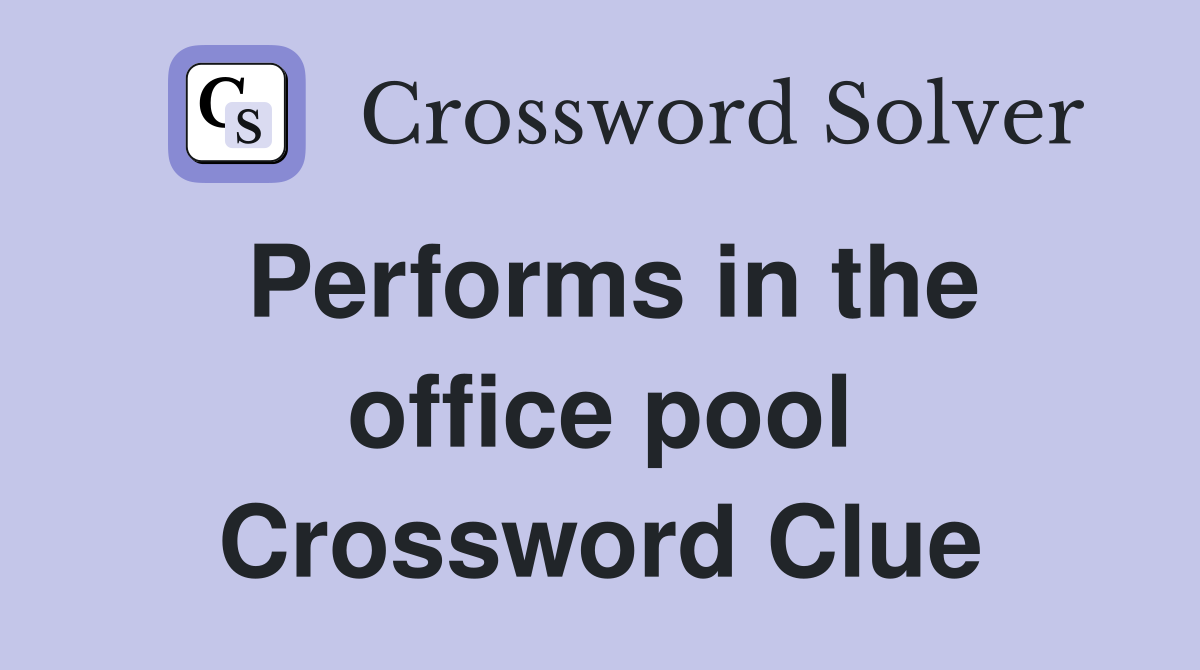 Performs in the office pool Crossword Clue