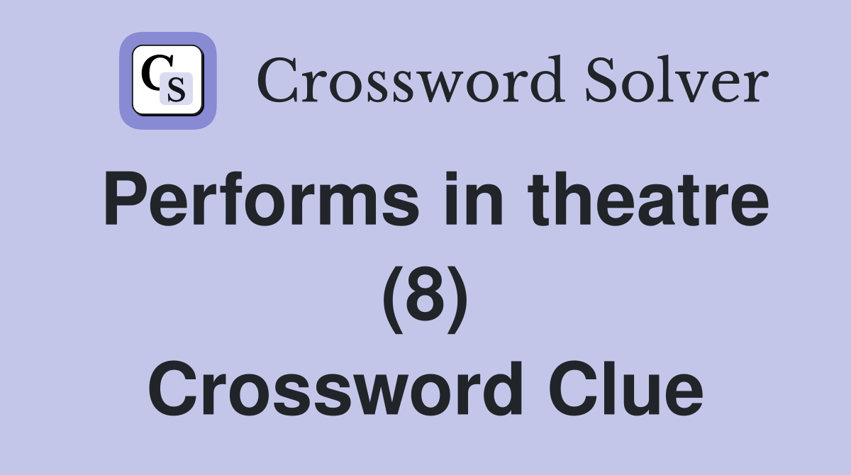Performs in theatre (8) Crossword Clue