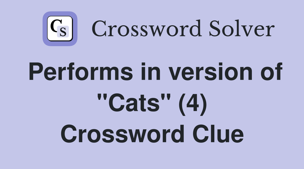 Performs in version of "Cats" (4) Crossword Clue