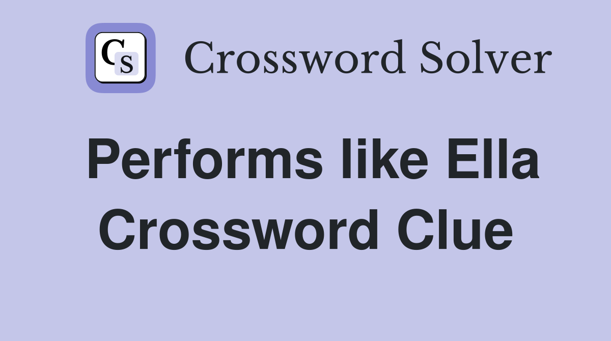 Performs like Ella Crossword Clue