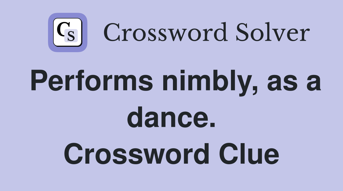 Performs nimbly, as a dance. Crossword Clue