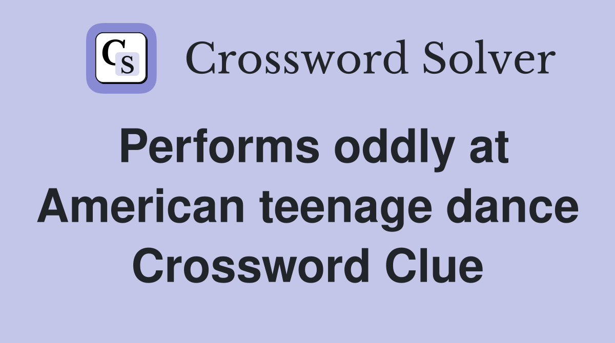 Performs oddly at American teenage dance Crossword Clue