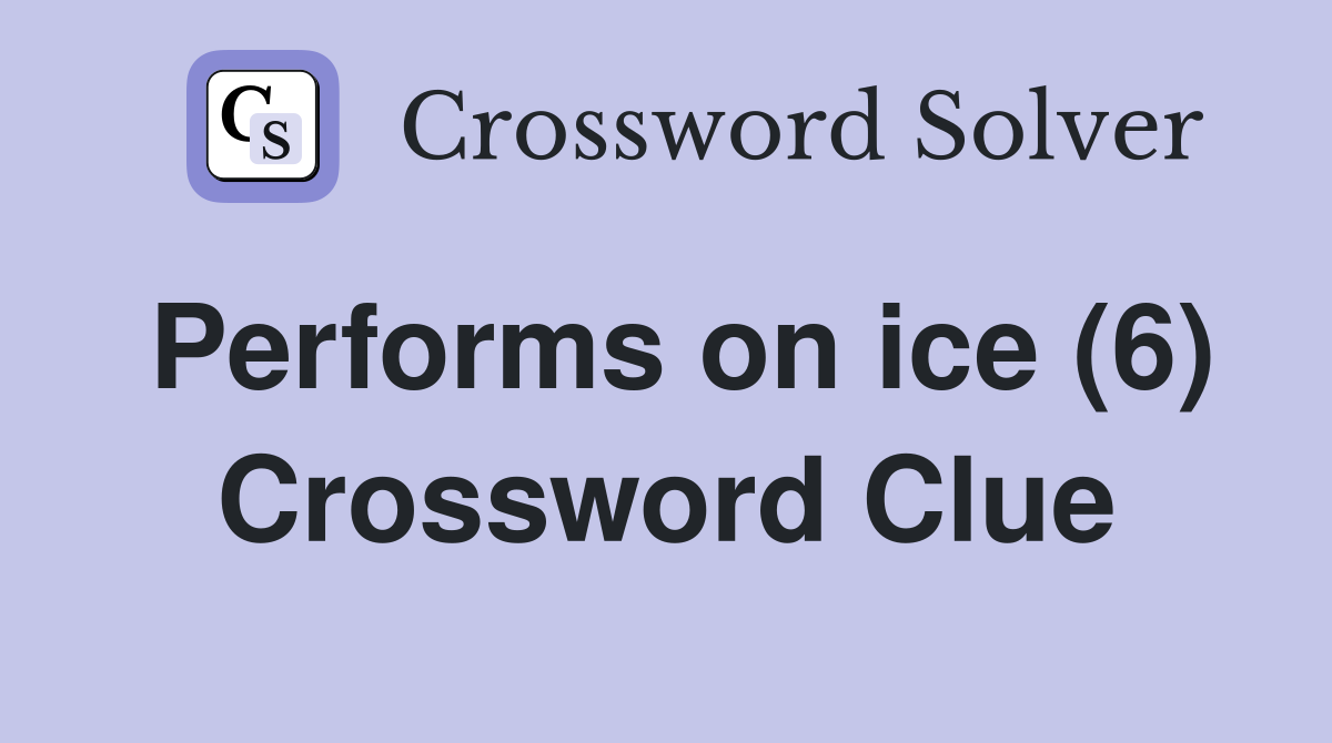 Performs on ice (6) Crossword Clue