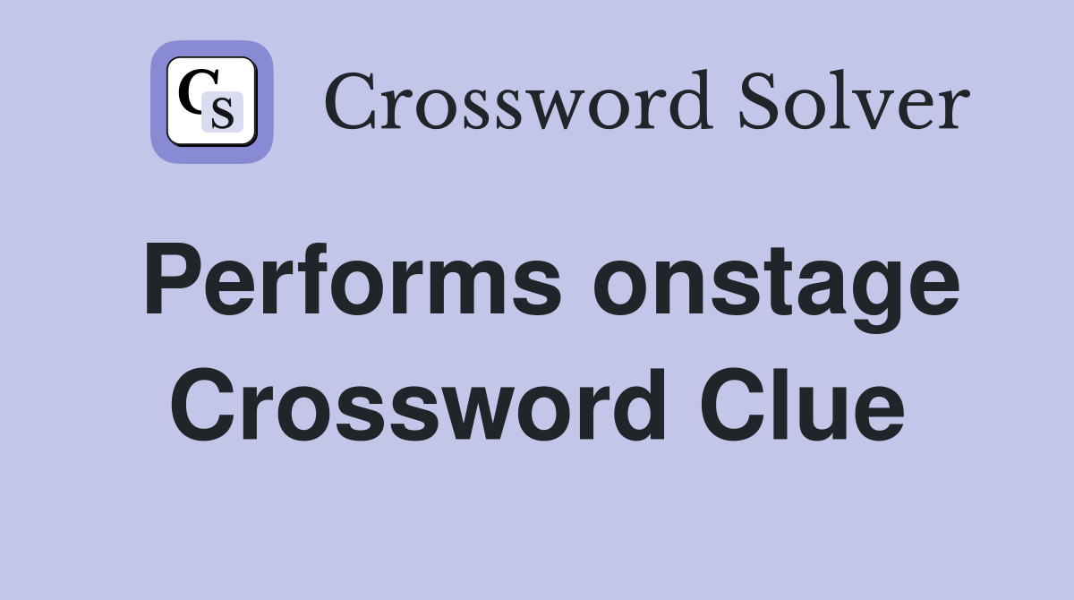 Performs onstage Crossword Clue