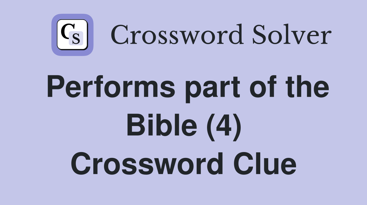 Performs part of the Bible (4) Crossword Clue