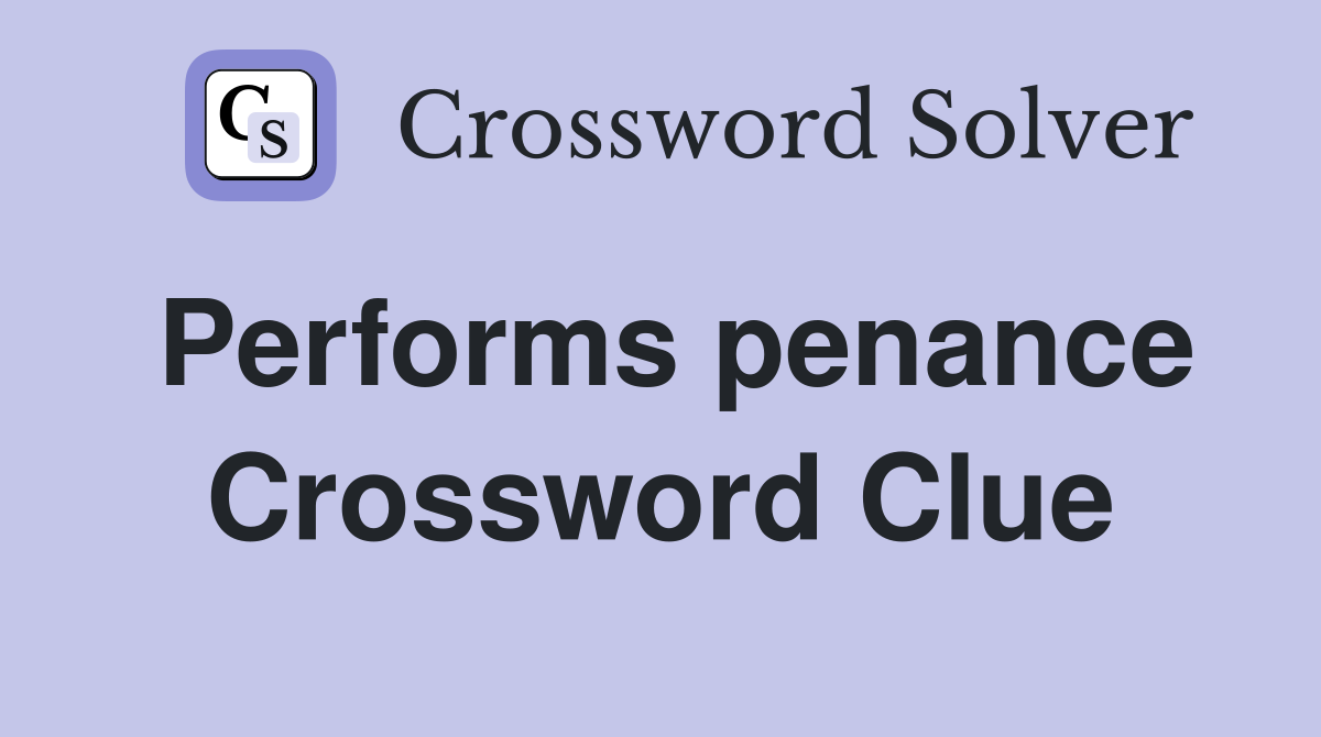 Performs penance Crossword Clue