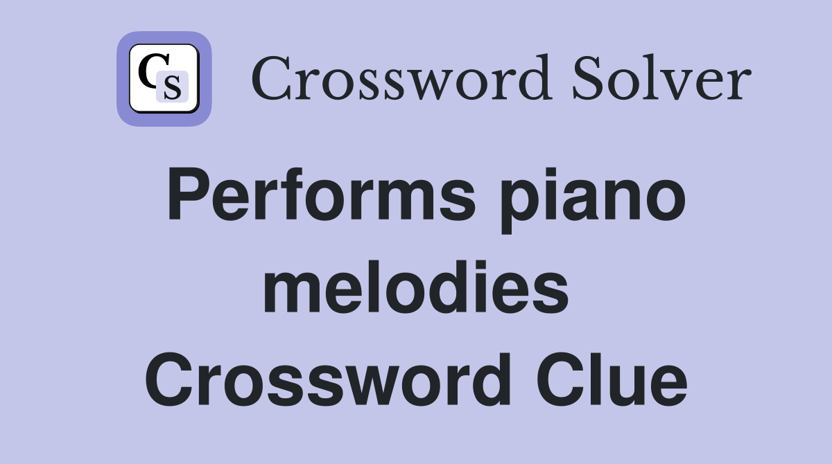 Performs piano melodies Crossword Clue