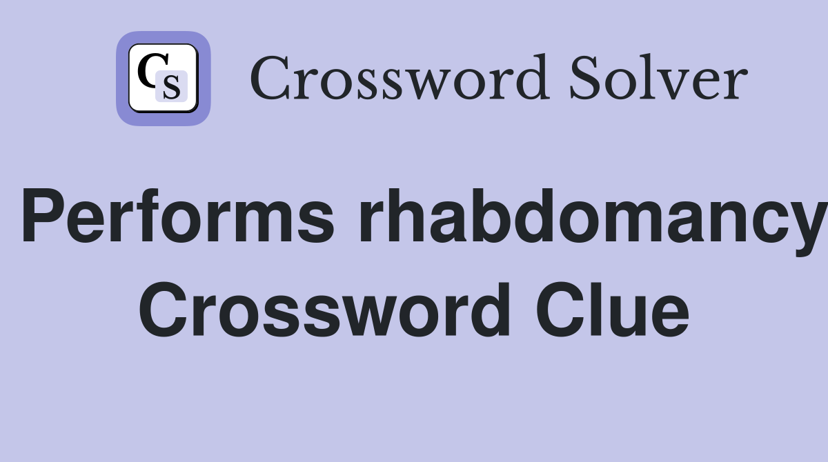 Performs rhabdomancy Crossword Clue