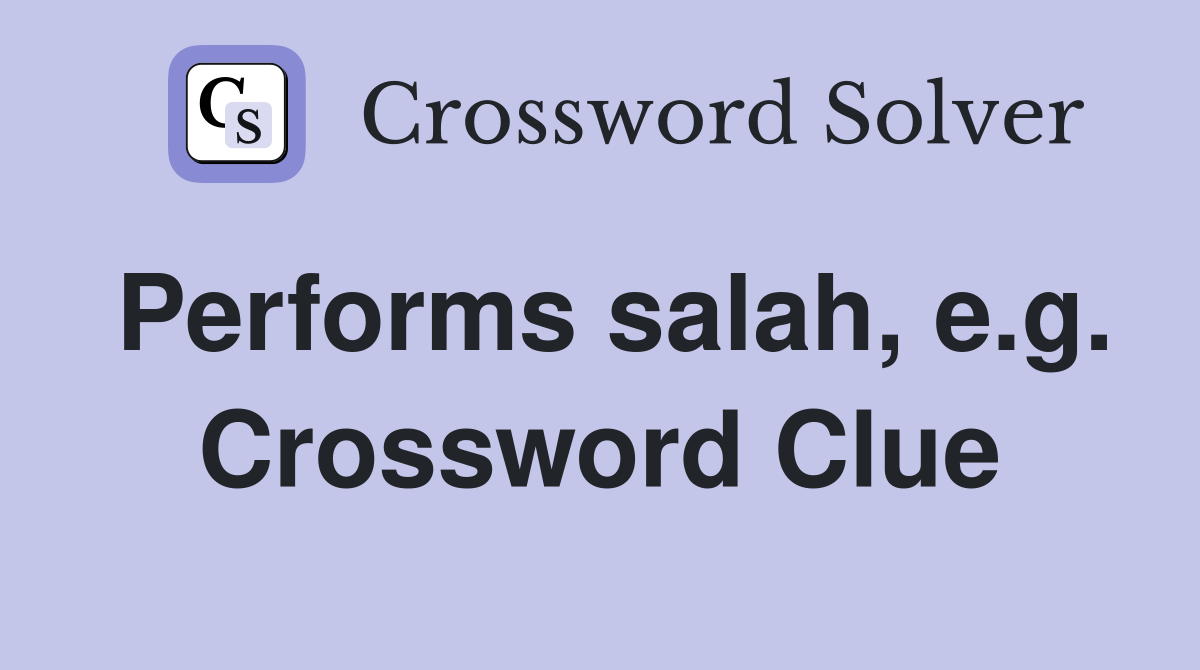 Performs salah, e.g. Crossword Clue
