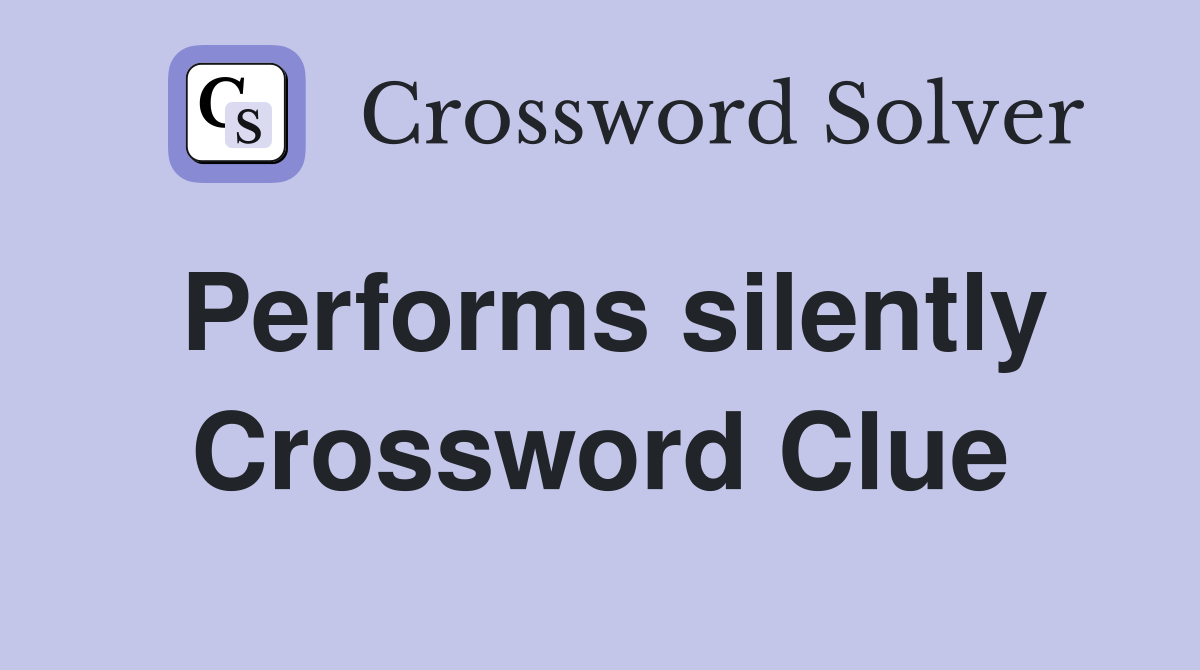 Performs silently Crossword Clue