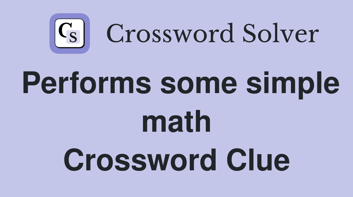 Performs some simple math Crossword Clue