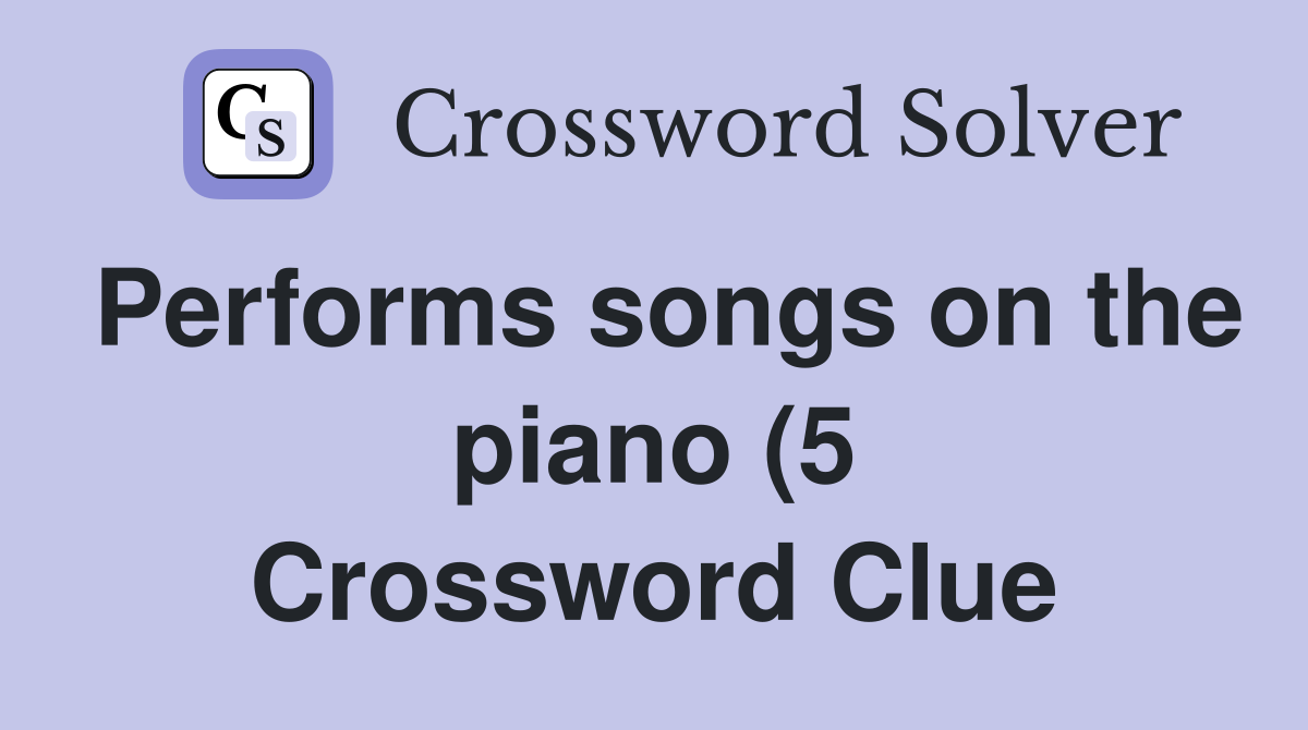 Performs songs on the piano (5) Crossword Clue Answers Crossword Solver Performs songs on the piano (5) Crossword Clue Answers Crossword Solver
