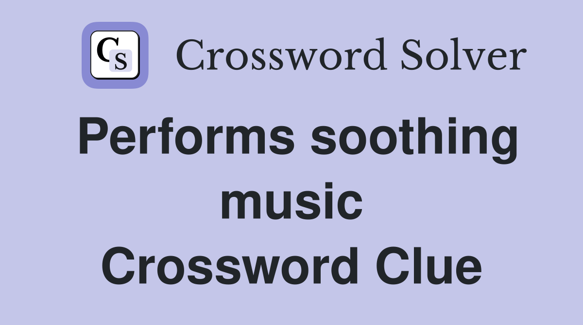 Performs soothing music Crossword Clue