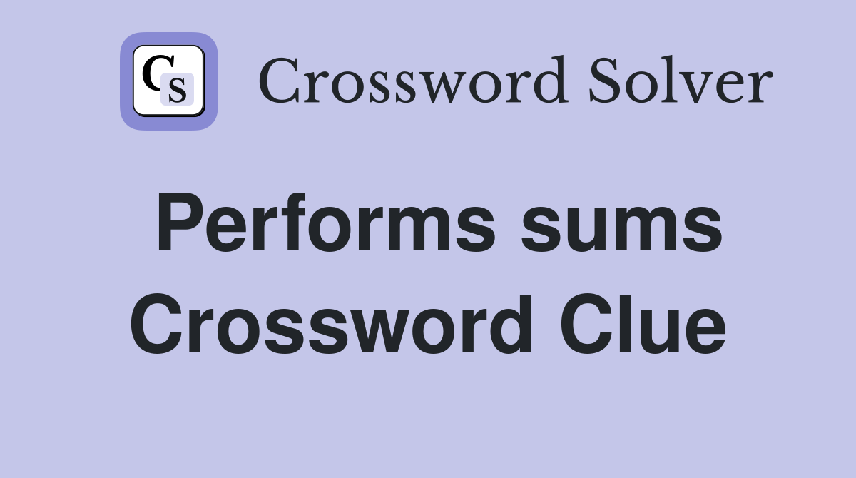 Performs sums Crossword Clue