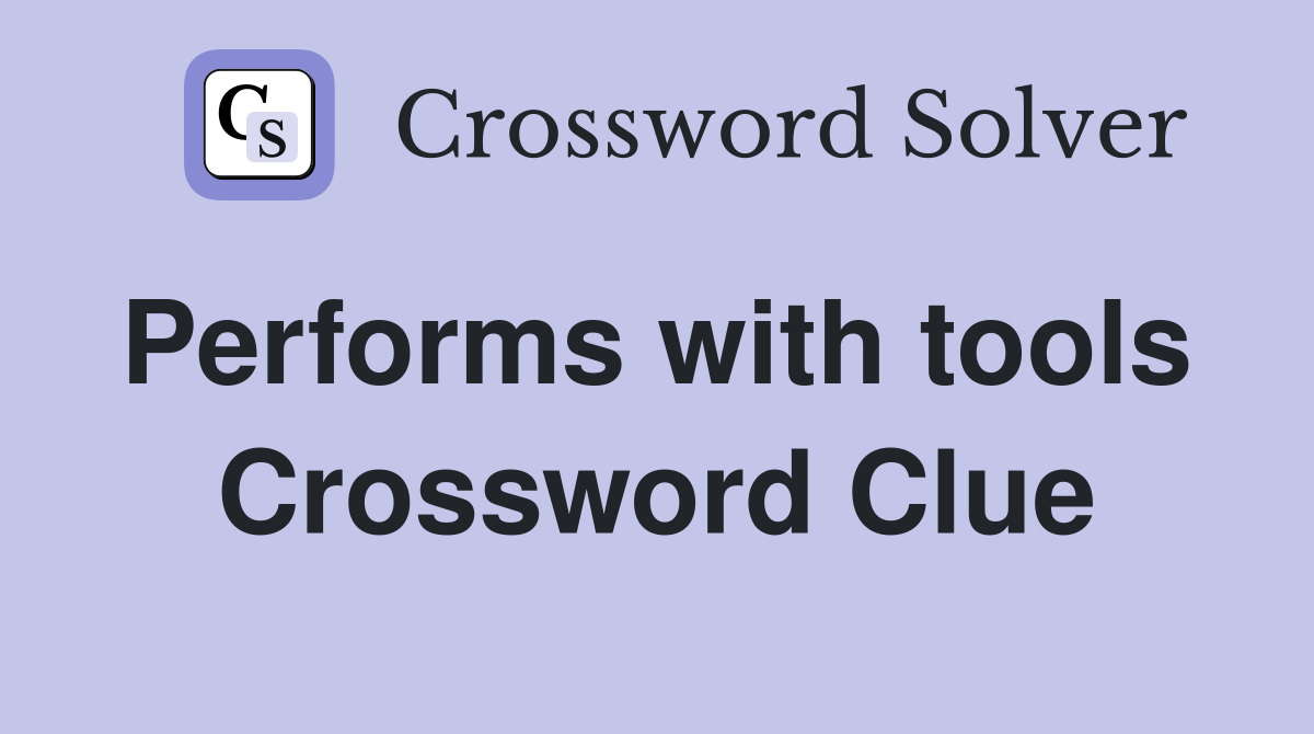 Performs with tools  Crossword Clue
