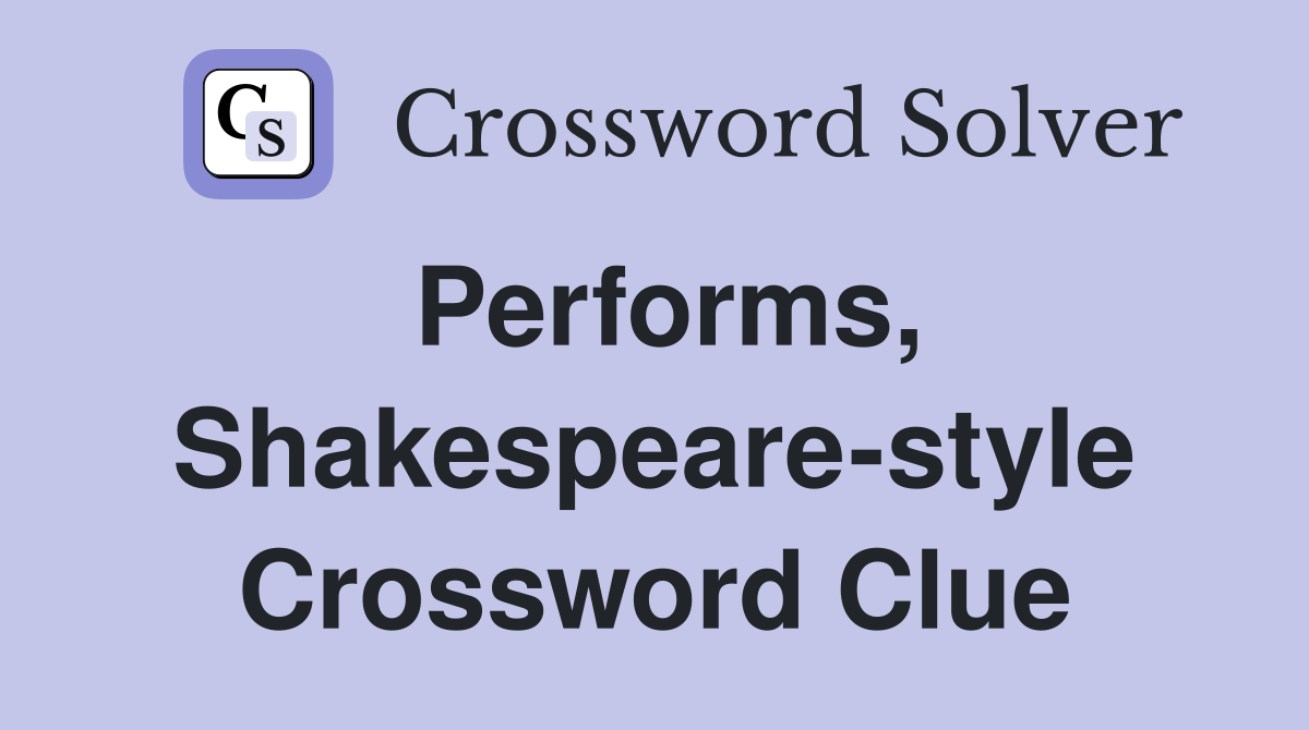 Performs, Shakespeare-style Crossword Clue