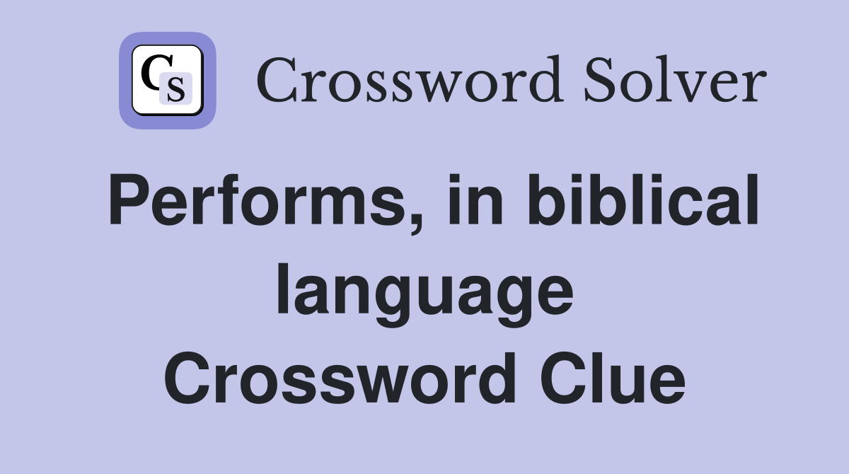 Performs, in biblical language Crossword Clue