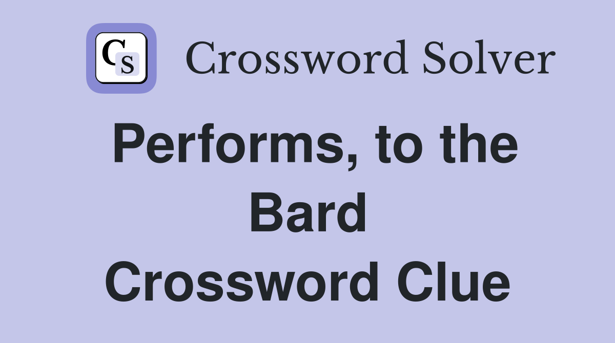 Performs, to the Bard Crossword Clue