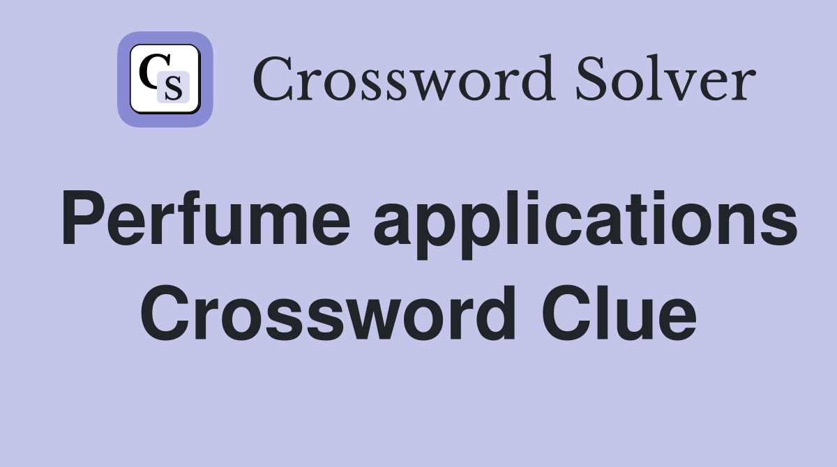 Perfume applications Crossword Clue