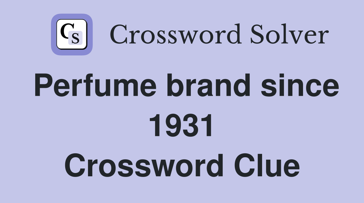 Perfume brand since 1931 Crossword Clue
