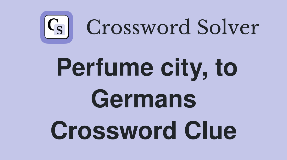 Perfume city, to Germans Crossword Clue