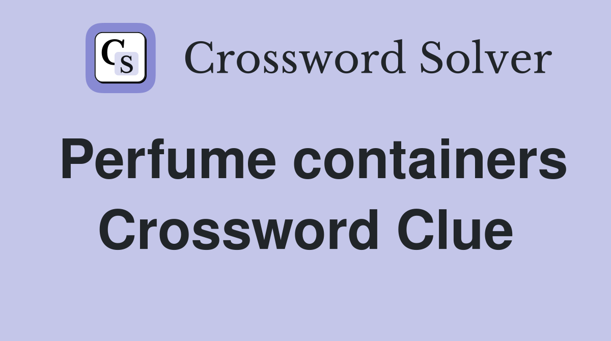 Perfume containers Crossword Clue