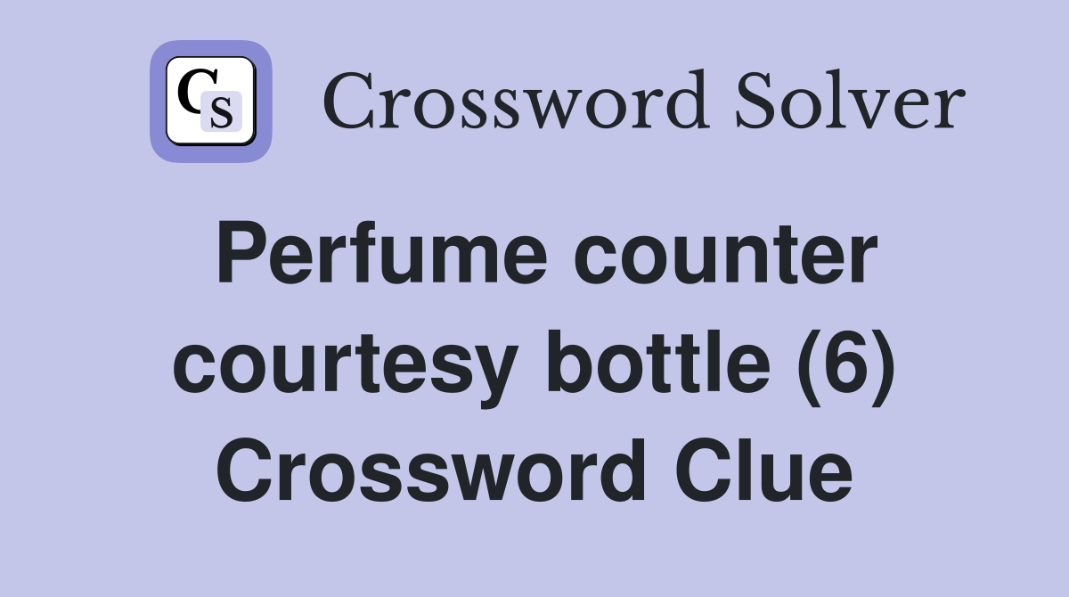 Perfume counter courtesy bottle (6) Crossword Clue