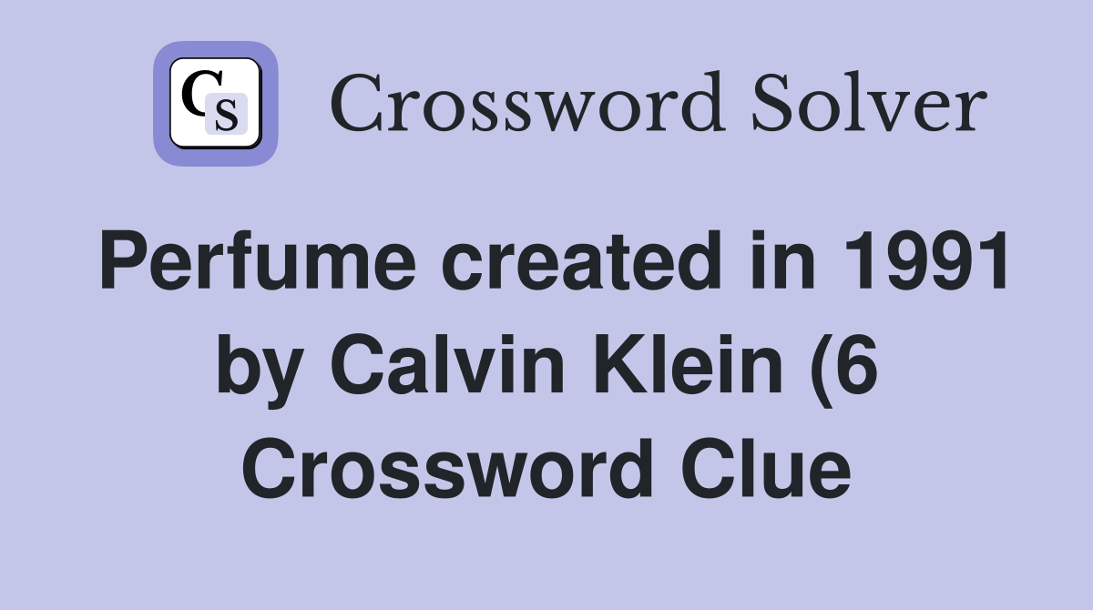 Perfume created in 1991 by Calvin Klein (6) Crossword Clue Answers Perfume created in 1991 by Calvin Klein (6) Crossword Clue Answers