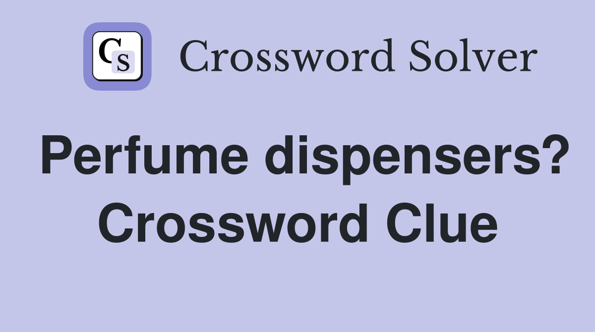 Perfume dispensers? Crossword Clue