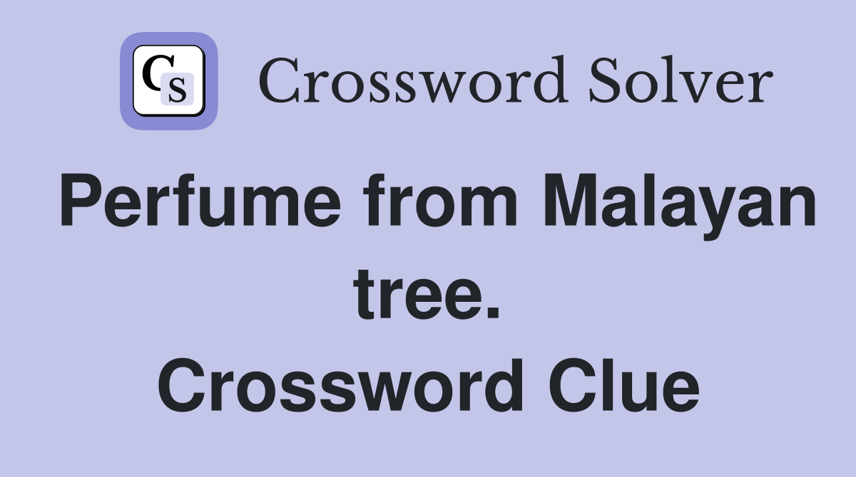 Perfume from Malayan tree. Crossword Clue