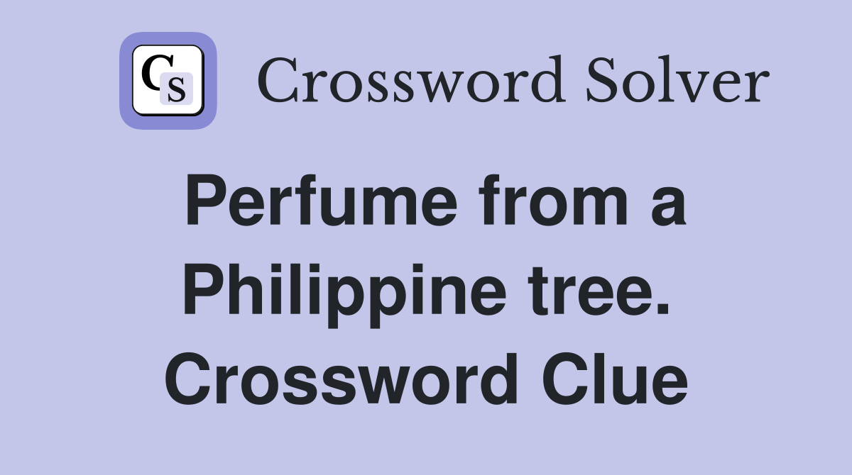 Perfume from a Philippine tree. Crossword Clue