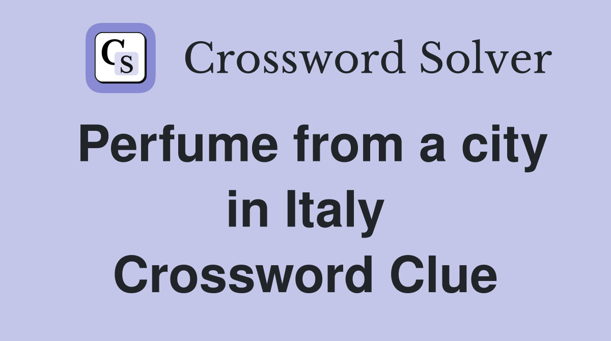 Perfume from a city in Italy Crossword Clue