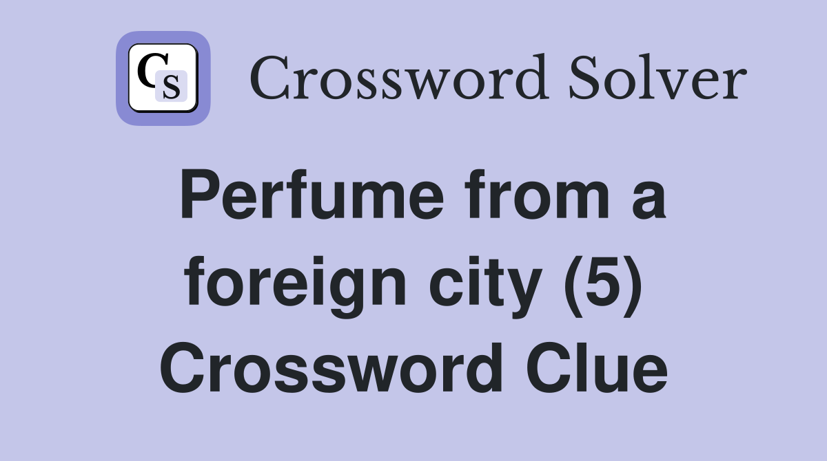 Perfume from a foreign city (5) Crossword Clue