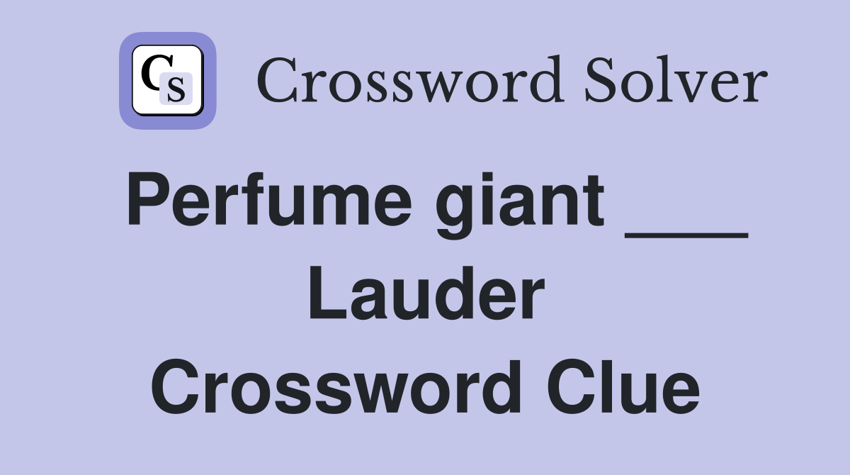 Perfume giant ___ Lauder Crossword Clue