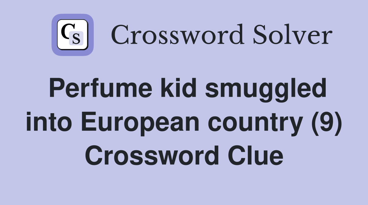 Perfume kid smuggled into European country (9) Crossword Clue