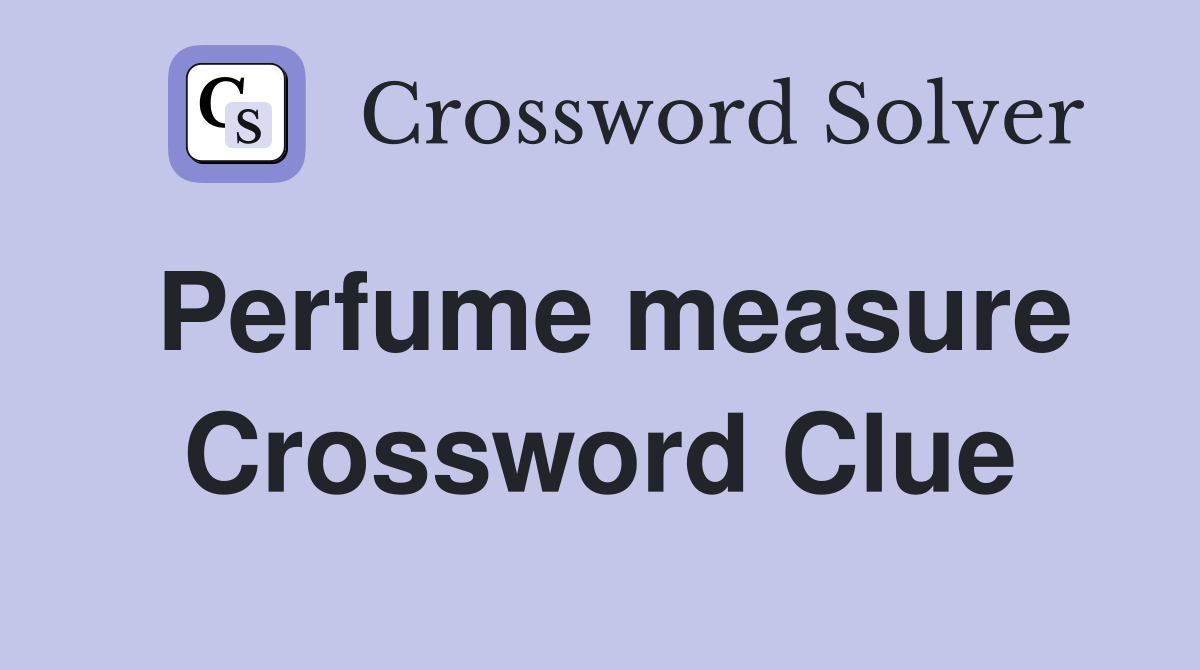 Perfume measure Crossword Clue