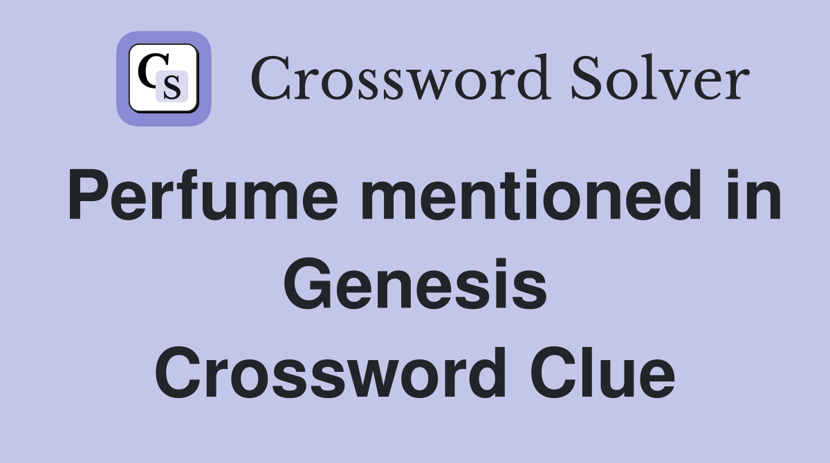 Perfume mentioned in Genesis Crossword Clue