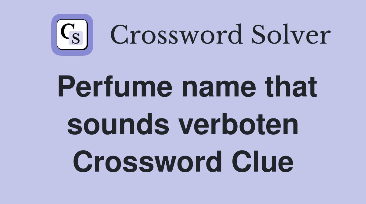 Perfume name that sounds verboten Crossword Clue